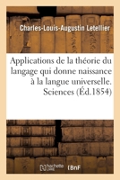 Applications de La Theorie Du Langage Qui Donne Naissance a la Langue Universelle. Sciences 2014446326 Book Cover