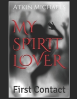 My Spirit Lover : First Contact 1521554072 Book Cover