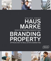 Branding Property: Approaches to Real Estate Marketing 3037682213 Book Cover