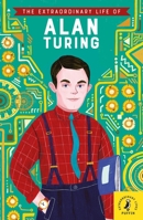 The Extraordinary Life of Alan Turing 0241434017 Book Cover