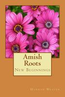 Amish Roots: New Beginnings 1542528518 Book Cover