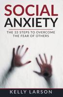 Social anxiety: The 33 steps to overcome the fear of others (Life update with Kelly Larson) 1717789919 Book Cover