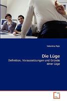 Die Lüge: Definition, Voraussetzungen und Gründe einer Lüge 3639264967 Book Cover