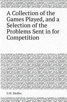 A Collection of the Games Played, and a Selection of the Problems Sent in for Competition 1248313593 Book Cover