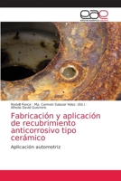 Fabricación y aplicación de recubrimiento anticorrosivo tipo cerámico 613946854X Book Cover