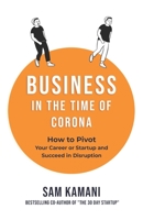 Business in The Time of Corona: How to pivot your career or startup and succeed in disruption 0473525283 Book Cover