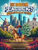 The Traveling Peacock's: Adventures in Texas B0G6BGWRGC Book Cover