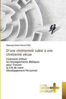 D’une chrétieneté subie à une chrétienté vécue: Comment Utiliser les Enseignements Bibliques pour Trouver la Clé de votre Développement Personnel 6203846147 Book Cover
