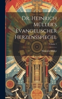 Dr. Heinrich M�ller's Evangelischer Herzensspiegel; Volume 1 1021555525 Book Cover