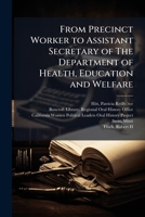 From precinct worker to Assistant Secretary of The Department of Health, Education and Welfare: oral history transcript / and related material, 1977-1980 1245061542 Book Cover
