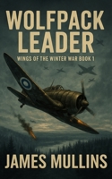 Wolfpack Leader: Book I in The Wings Of The Winter War Series (The Winter Sniper) B0F9TC7NNX Book Cover