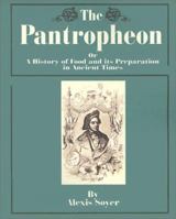 The Pantropheon: Or a History of Food and Its Preparation in Ancient Times 0486432106 Book Cover