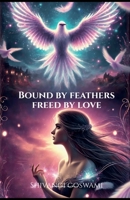 Bound by feathers, freed by love: A romantic fantasy of cursed love and destiny B0F2JDR428 Book Cover