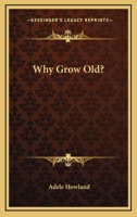 Why Grow Old? 1432511157 Book Cover
