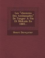 Les "Chemins Des Ambassades" de Tanger a Fas Et Meknas En 1885... 1021252360 Book Cover