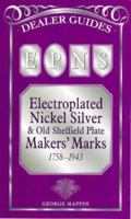 Epns Electroplated Nickel Silver, Old Sheffield Plate and Close Plate Markers' m: Arks, from 1784 (Dealer Guides) 0572024193 Book Cover