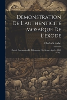 D�monstration De L'authenticit� Mosa�que De L'exode: (extrait Des Annales De Philosophie Chr�tienne, Ann�es 1869, 1870)... 1022643207 Book Cover