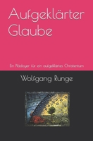 Aufgeklärter Glaube: Ein Plädoyer für ein aufgeklärtes Christentum (German Edition) B0CM8T3J79 Book Cover