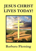 JESUS CHRIST LIVES TODAY! 1326397109 Book Cover