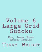 Volume 6 Large Grid Sudoku: Fun, Large Print Sudoku Puzzles 1482015579 Book Cover