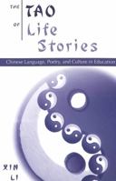 The Tao of Life Stories: Chinese Language, Poetry, and Culture in Education 0820449741 Book Cover