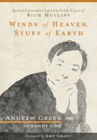 Winds of Heaven, Stuff of Earth: Spiritual Conversations Inspired by the Life and Lyrics of Rich Mullins 1683970403 Book Cover