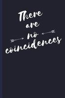 There Are No Coincidences: Blank Journal College Ruled / Diary:: Softcover Book for Writing Short-stories, Poetry, Lists, Ideas, Affirmations:: 6 1723316490 Book Cover