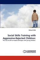 Social Skills Training with Aggressive-Rejected Children:: The use of self-as-model technique with young children. 3838351088 Book Cover