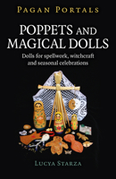 Pagan Portals - Poppets and Magical Dolls: Dolls for Spellwork, Witchcraft and Seasonal Celebrations 1785357212 Book Cover