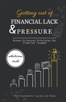 Getting Out of Financial Lack and Pressure: Wholesome truth and principles for financial freedom B0HBD65W22 Book Cover