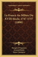 La France Au Milieu Du XVIII Siecle, 1747-1757 (1898) 116013250X Book Cover