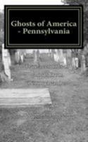 Ghosts of America - Pennsylvania 1544718667 Book Cover