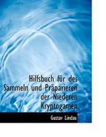 Hilfsbuch Fur Des Sammeln Und Praparieren Der Niederen Kryptogamen 1113755229 Book Cover
