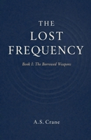 The Borrowed Weapons (The Lost Frequency) B0GTN1LBM1 Book Cover