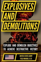 U.S. Army Explosives and Demolitions Manual (FM 5-25): Demolition Planning and Explosive Employment Doctrine B0H76DKZPN Book Cover