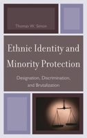 Ethnic Identity and Minority Protection: Designation, Discrimination, and Brutalization 0739149814 Book Cover