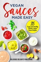 Vegan Sauces Made Easy: 35 Tasty and Healthy Popular Vegan Sauce Recipes B095GFBZLH Book Cover