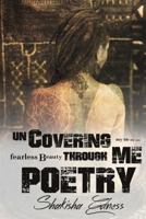 Uncovering Me through Poetry: The True Safety Is Being Uncovered. Get Naked & Unashamed! 069225515X Book Cover