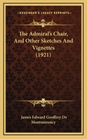 The Admiral's Chair, And Other Sketches And Vignettes 1377369404 Book Cover