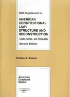 2005 Supplement to American Constitutional Law: Structure and Reconstruction, Cases, Notes and Problems (American Casebook Series) 0314162216 Book Cover