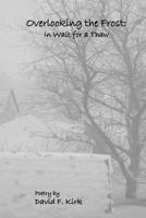 Overlooking the Frost: In Wait for a Thaw 1937588653 Book Cover