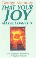 That Your Joy May Be Complete: Secret to Becoming a Joyful Person 1565480627 Book Cover