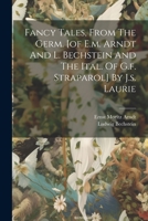Fancy Tales, From The Germ. [of E.m. Arndt And L. Bechstein And The Ital. Of G.f. Straparol] By J.s. Laurie 1022315595 Book Cover