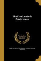 The Five Lambeth Conferences 1017674868 Book Cover