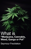 What Is "Marijuana, Cannabis, Weed, Ganga or Pot" 1728357918 Book Cover