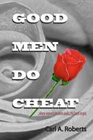 Good Men Do Cheat 1456524291 Book Cover