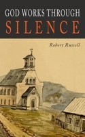 God Works Through Silence: The Creative Silence and God's Workshop 1684227402 Book Cover