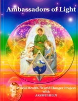 Ambassadors of Light : World Health World Hunger Project 1409273229 Book Cover