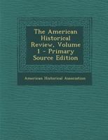 The American Historical Review, Volume 1 114893488X Book Cover