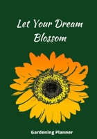 Let Your Dream Blossom: Novelty Line Notebook / Journal To Write In Perfect Gift Item (7 x 10 inches) For Gardeners And Gardening Lovers. 1674187750 Book Cover